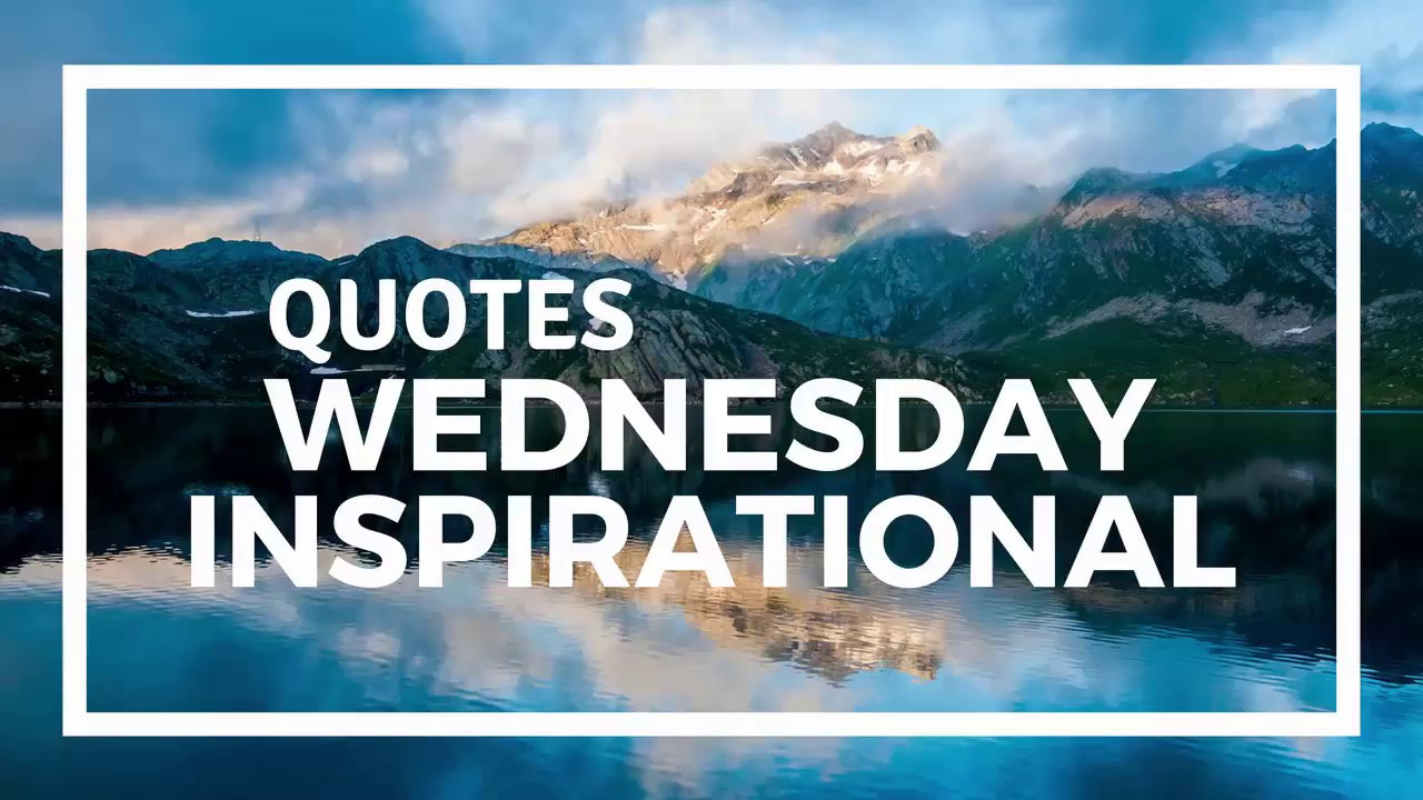 Wednesday Inspirational Quotes
 Inspirational Quotes Happy Wednesday