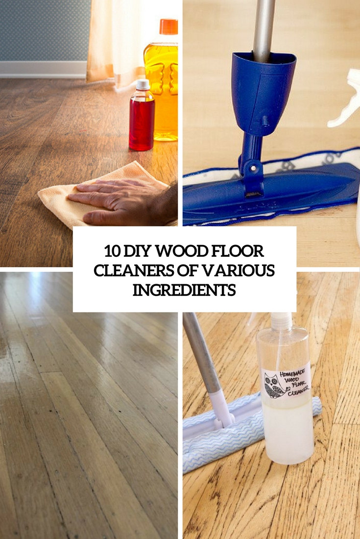 Wood Floor Cleaner DIY
 10 DIY Wood Floor Cleaners Various Ingre nts