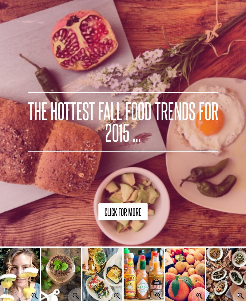 Fall Food Trends
 The Hottest Fall Food Trends for 2015 Food