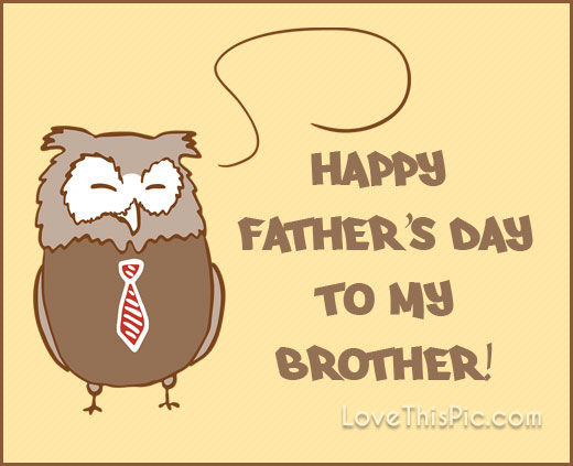 Fathers Day Quotes For Brothers
 Happy Father s Day To My Brother s and