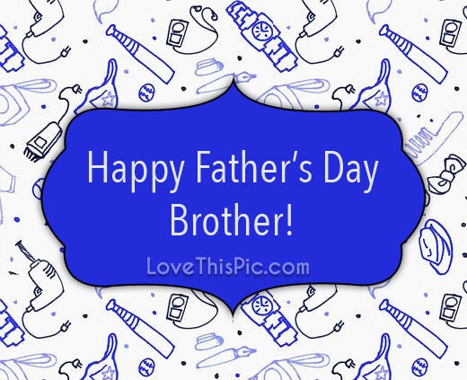 Fathers Day Quotes For Brothers
 Happy Father s Day Brother s and