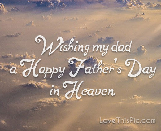 Fathers Day Quotes In Heaven
 Wishing My Dad A Happy Father s Day In Heaven
