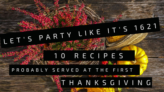 Food Served At The First Thanksgiving
 Let s Party Like it s 1621 10 Recipes [Probably] Served