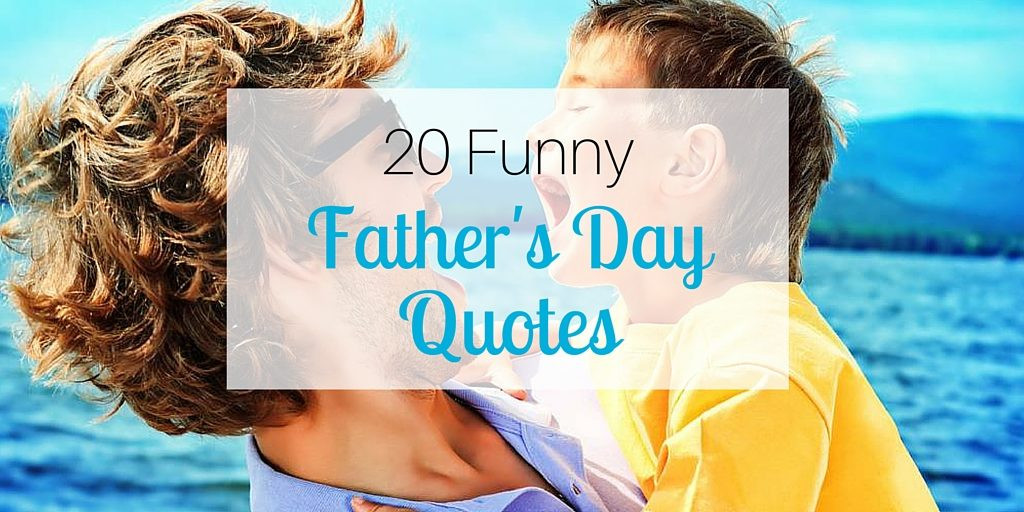 Fun Fathers Day Quotes
 20 Funny Father s Day Quotes