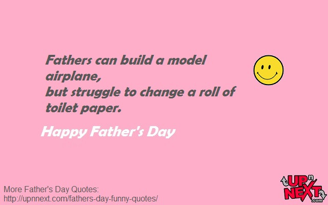 Fun Fathers Day Quotes
 20 Funny Quotes for Happy Father s Day from Daughter or