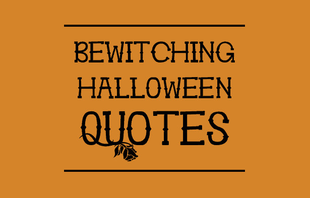 Halloween Quotes Funny
 Bewitching Halloween Quotes to you in the Spirit of Things
