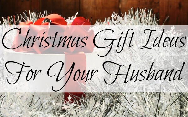 Husband Christmas Gifts
 Christmas Gift Ideas For Your Husband