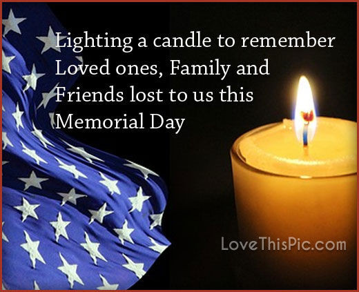 Memorial Day Quotes For Loved Ones
 Lighting A Candle To Remember Those We Lost This Memorial