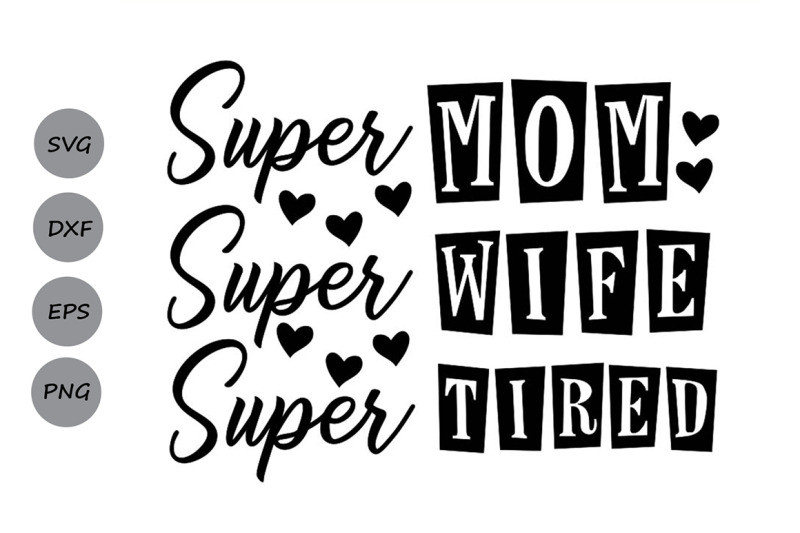 Mother's Day Humor Quotes
 Super Mom Super Wife Super Tired Svg Mom Life Svg Mother