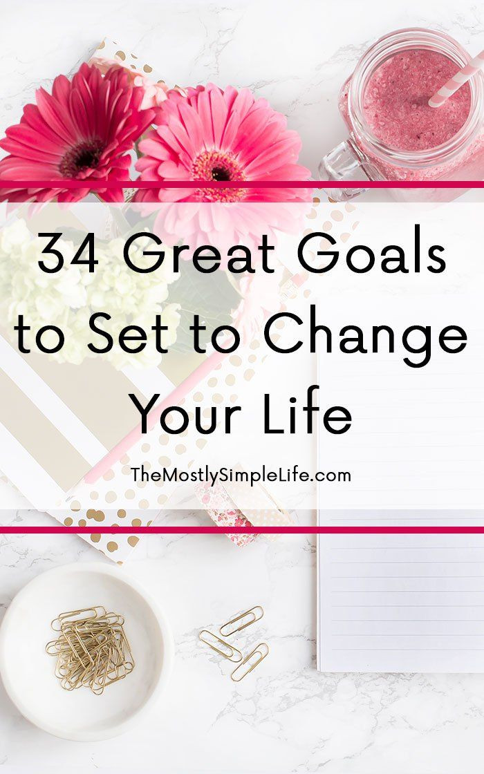 New Year Goals Ideas
 34 Great Goals to Set to Change Your Life