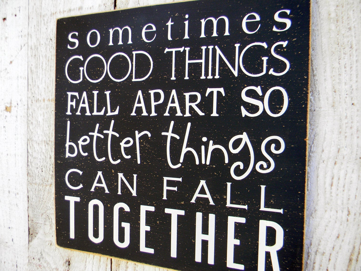 Quote Things Fall Apart
 Sometimes good things fall apart so better things can fall