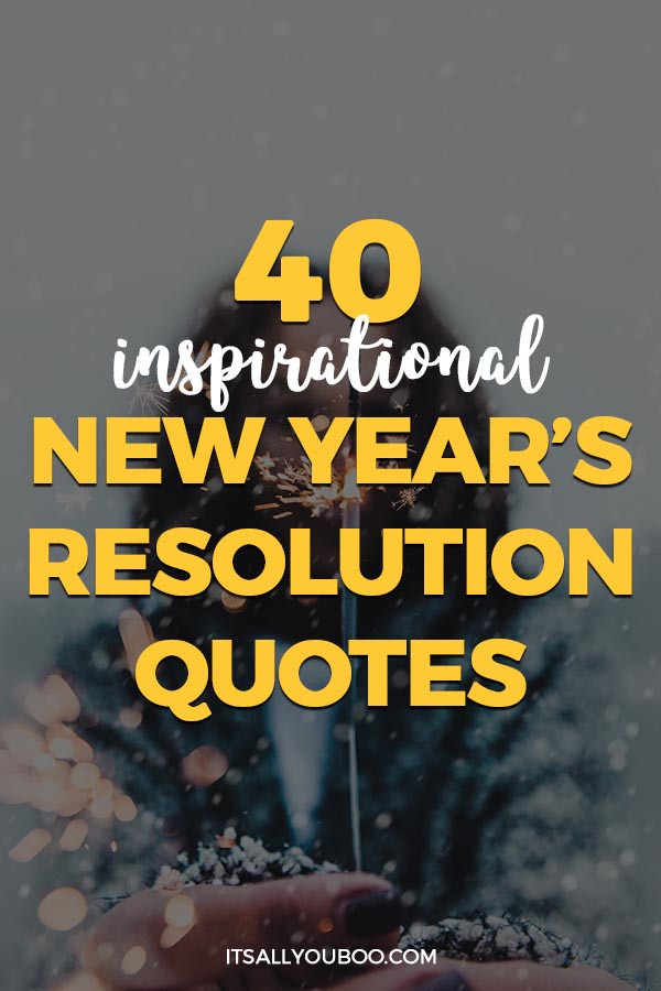 Quotes About A New Year
 40 Inspirational New Year’s Resolution Quotes