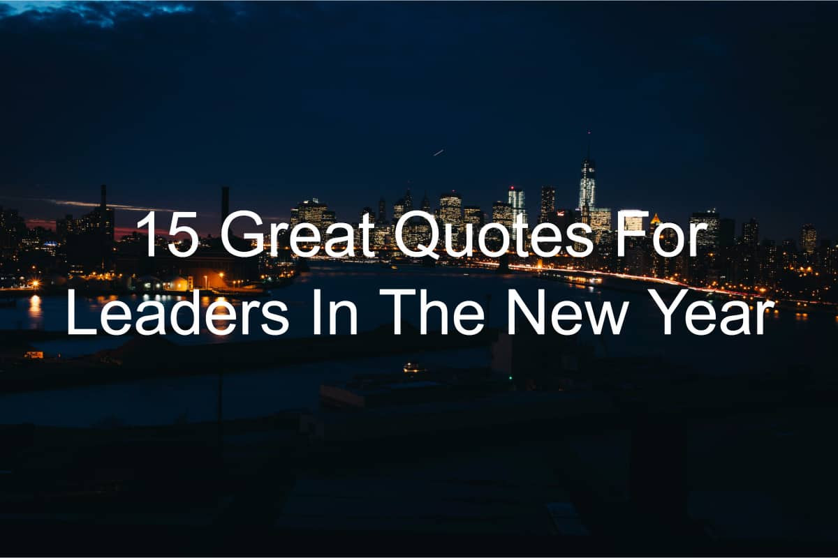 Quotes About A New Year
 15 Great Quotes For Leaders In The New Year Joseph Lalonde