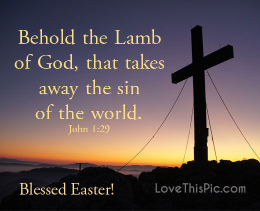 Spiritual Easter Quotes
 Behold The Lamb s and for