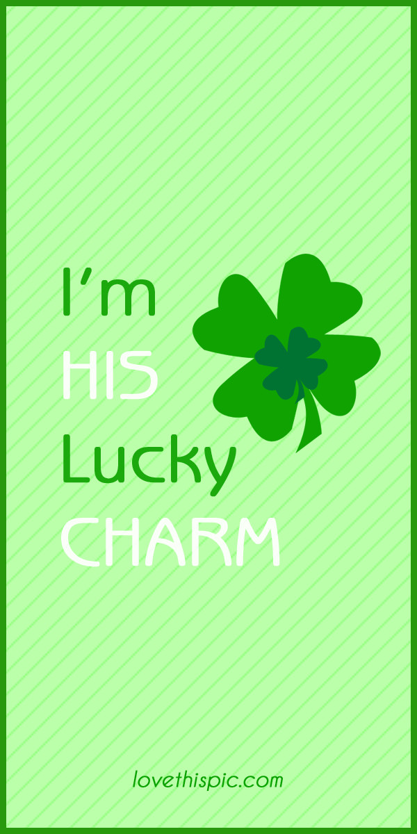 St Patrick's Day Lucky Quotes
 I m his girly cute lucky his charm pinterest pinterest
