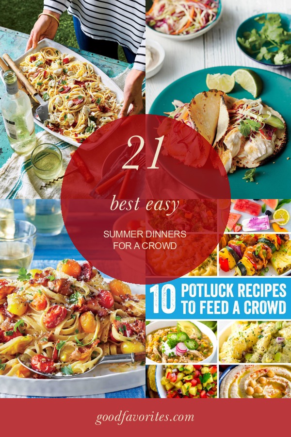 21 Best Easy Summer Dinners for A Crowd – Home, Family, Style and Art Ideas