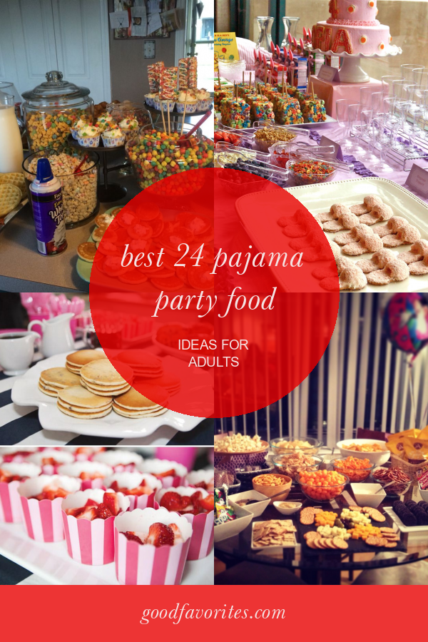 Best 24 Pajama Party Food Ideas for Adults – Home, Family, Style and ...