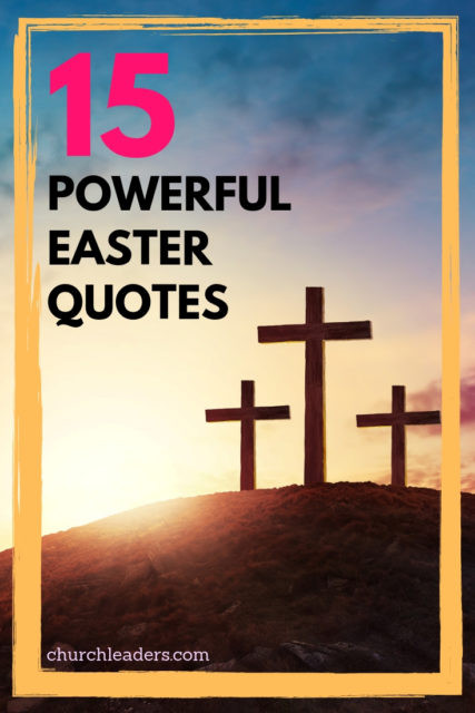 Easter Quotes Christian
 15 Powerful Easter Quotes for Use in Your Church or Home