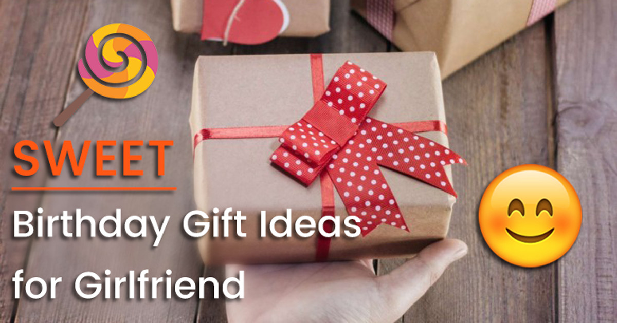 Girlfriend Gift Ideas Birthday
 Sweet Birthday Gift Ideas for Girlfriend