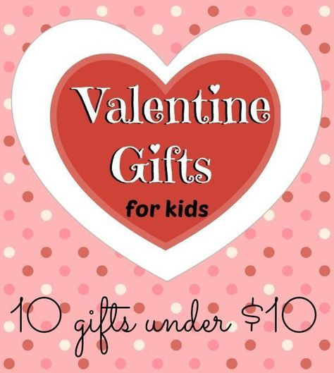 Valentine Gift Ideas Under $10
 Valentine Gift Ideas for Kids all under $10